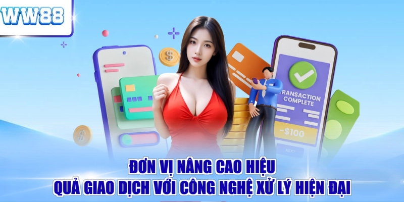 Đơn vị nâng cao hiệu quả giao dịch với công nghệ xử lý hiện đại