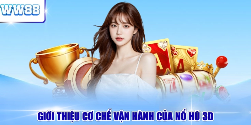 Giới thiệu cơ chế vận hành của nổ hũ 3D