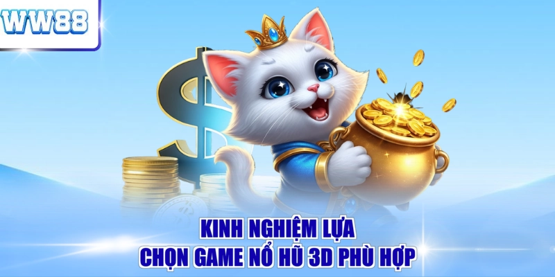 Kinh nghiệm lựa chọn game nổ hũ 3D phù hợp