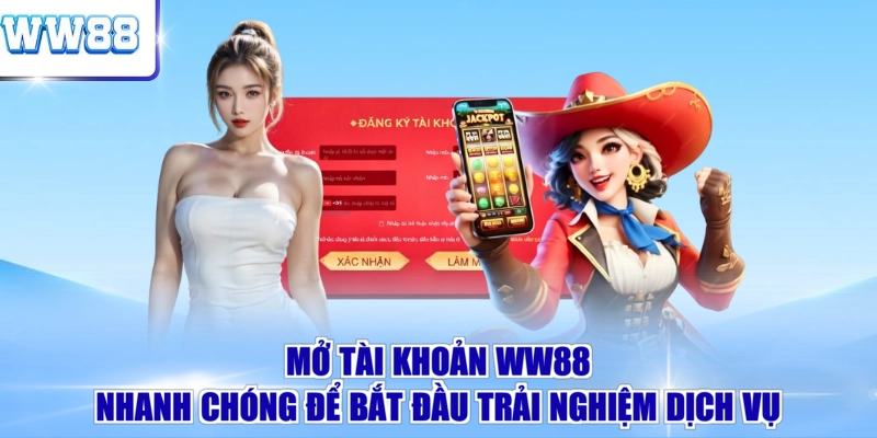 Mở tài khoản WW88 nhanh chóng để bắt đầu trải nghiệm dịch vụ Mở tài khoản WW88 nhanh chóng để bắt đầu trải nghiệm dịch vụ