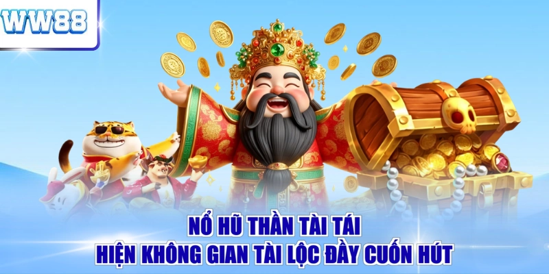 Nổ Hũ Thần Tài tái hiện không gian tài lộc đầy cuốn hút