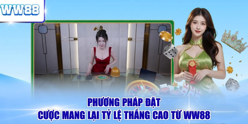 Phương pháp đặt cược mang lại tỷ lệ thắng cao từ WW88Phương pháp đặt cược mang lại tỷ lệ thắng cao từ WW88