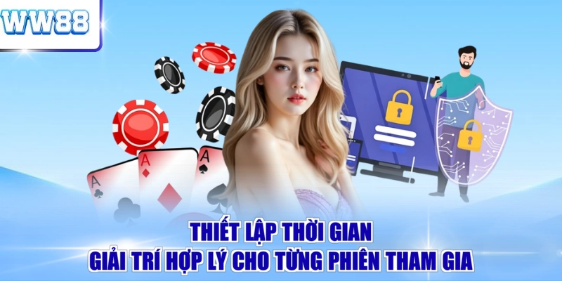 Thiết lập thời gian giải trí hợp lý cho từng phiên tham gia 