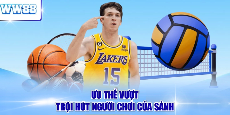 Ưu thế vượt trội hút người chơi của sảnh