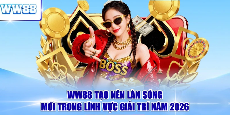 WW88 tạo nên làn sóng mới trong lĩnh vực giải trí năm 2026