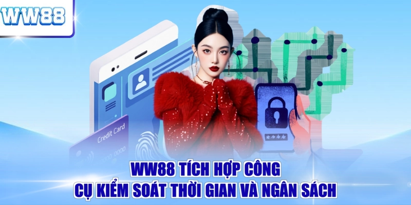WW88 tích hợp công cụ kiểm soát thời gian và ngân sách 
