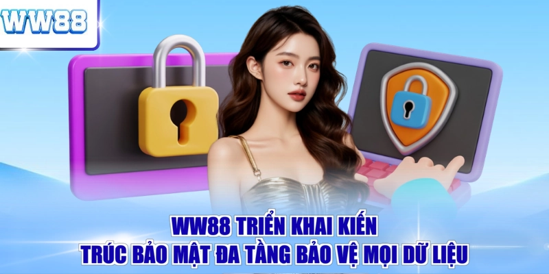 WW88 triển khai kiến trúc bảo mật đa tầng bảo vệ mọi dữ liệu