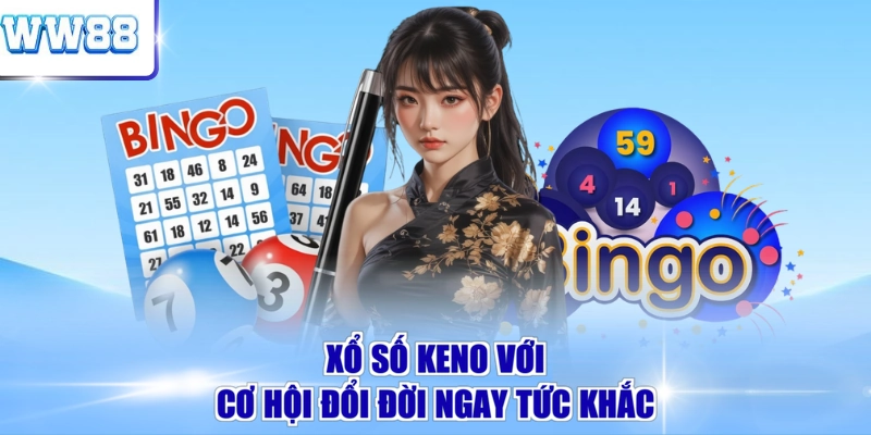 Xổ số Keno với cơ hội đổi đời ngay tức khắc